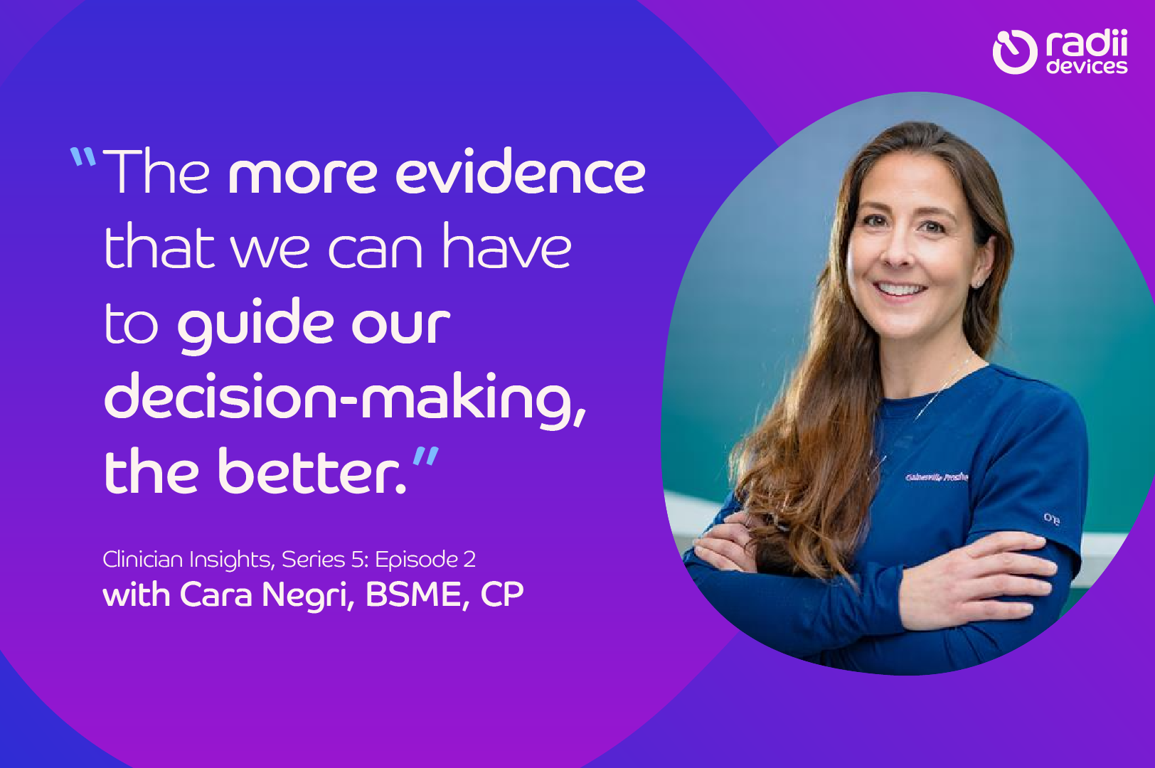 Clinician Insights with Cara Negri, BSME, CP